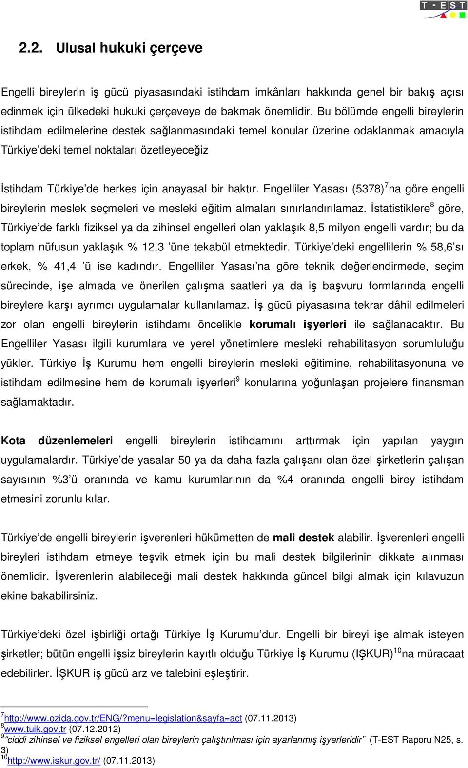 anayasal bir haktır. Engelliler Yasası (5378) 7 na göre engelli bireylerin meslek seçmeleri ve mesleki eğitim almaları sınırlandırılamaz.