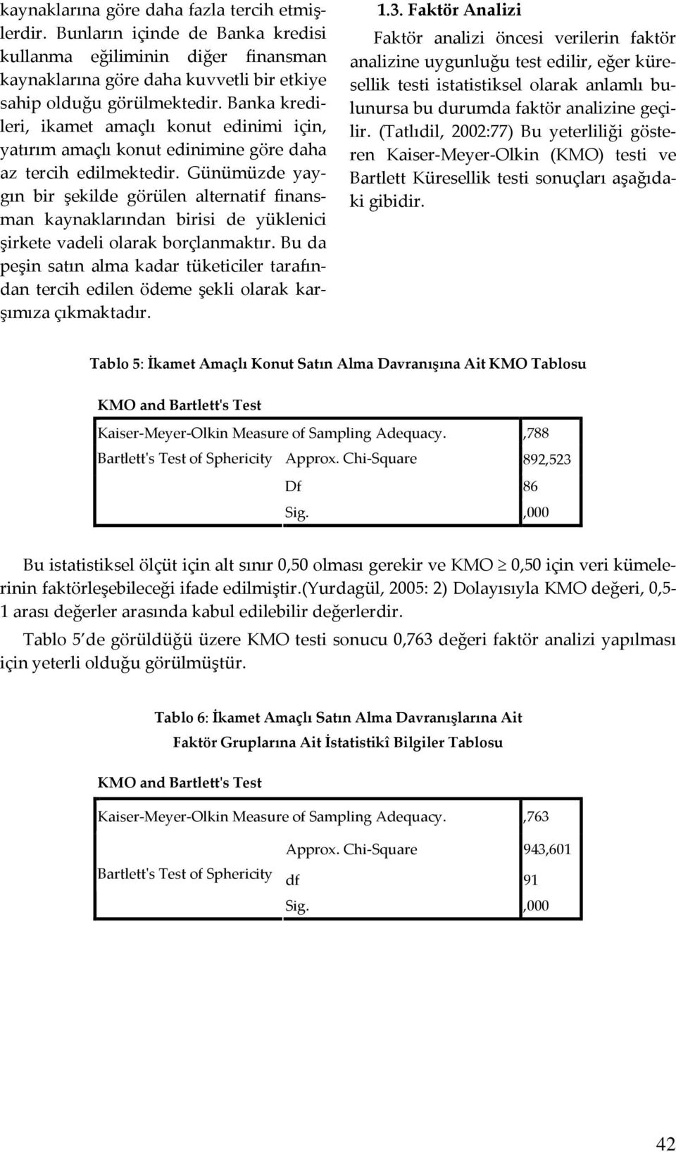 Günümüzde yaygın bir şekilde görülen alternatif finansman kaynaklarından birisi de yüklenici şirkete vadeli olarak borçlanmaktır.