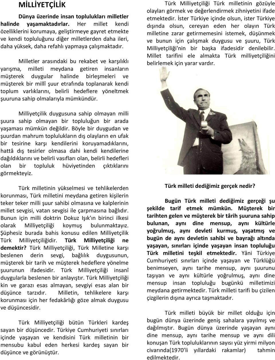 Milletler arasındaki bu rekabet ve karşılıklı yarışma, milleti meydana getiren insanların müşterek duygular halinde birleşmeleri ve müşterek bir millî şuur etrafında toplanarak kendi toplum