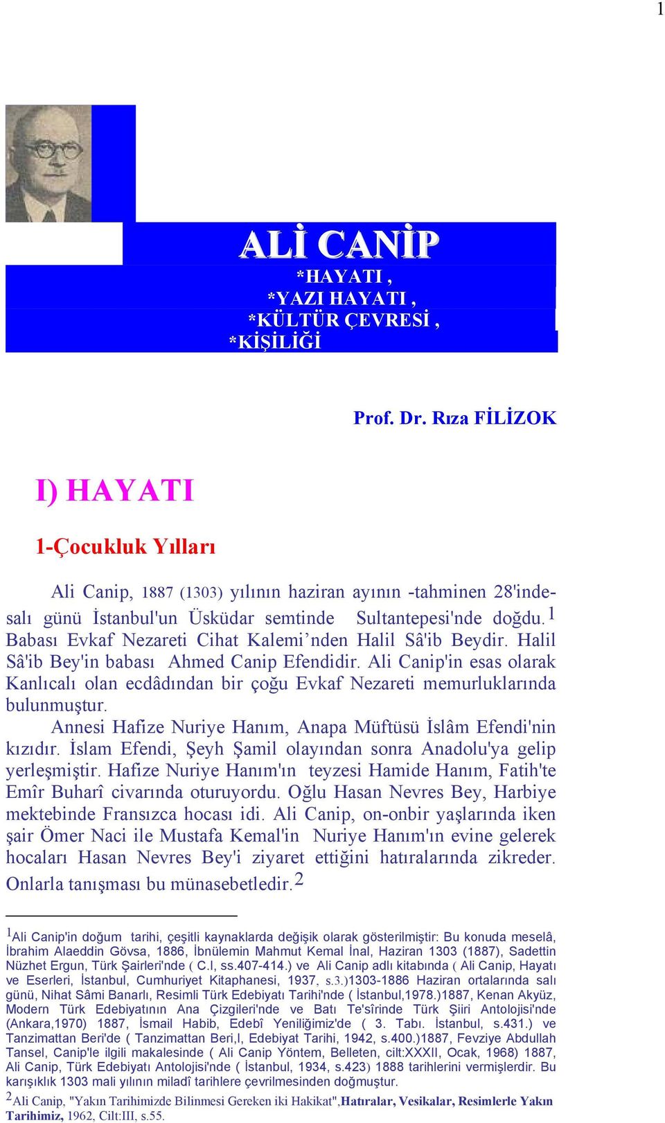 1 Babası Evkaf Nezareti Cihat Kalemi nden Halil Sâ'ib Beydir. Halil Sâ'ib Bey'in babası Ahmed Canip Efendidir.