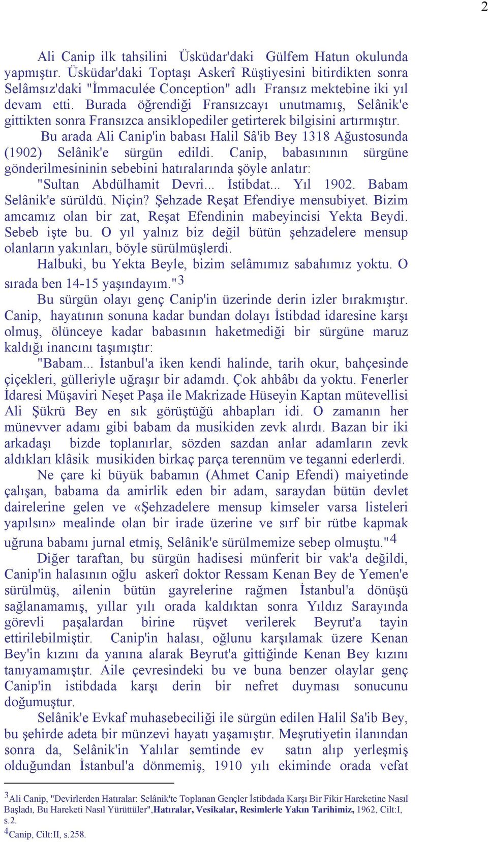 Burada öğrendiği Fransızcayı unutmamış, Selânik'e gittikten sonra Fransızca ansiklopediler getirterek bilgisini artırmıştır.