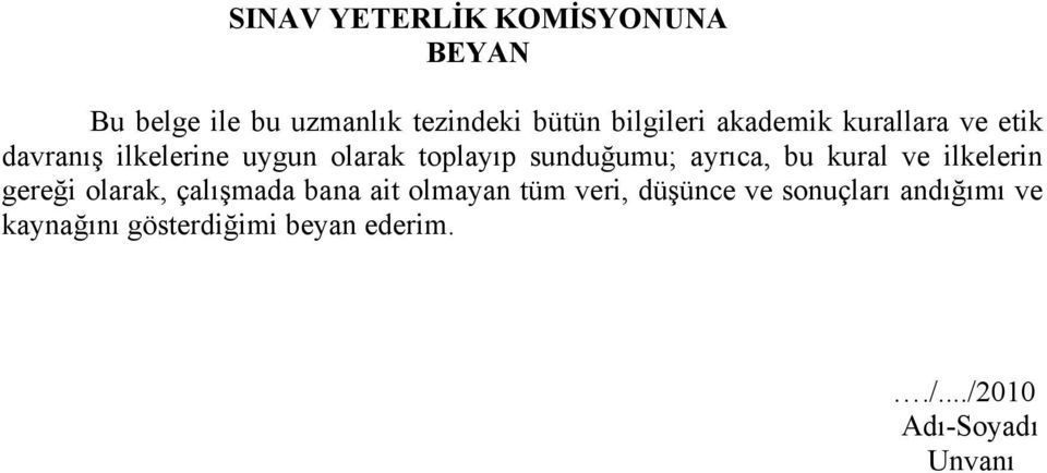 ayrıca, bu kural ve ilkelerin gereği olarak, çalışmada bana ait olmayan tüm veri,