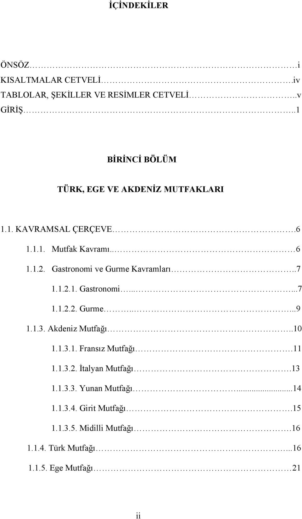 Gastronomi ve Gurme Kavramları..7 1.1.2.1. Gastronomi......7 1.1.2.2. Gurme.....9 1.1.3. Akdeniz Mutfağı..10 1.1.3.1. Fransız Mutfağı.