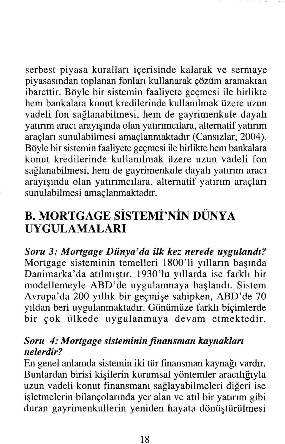 yatırımcılara, altematif yatırım araçları sunulabilmesi amaçlanmaktadır (Cansızlar, 2004).  yatırımcılara, alternatif yatırım araçları sunulabilmesi amaçlanmaktadır. B.