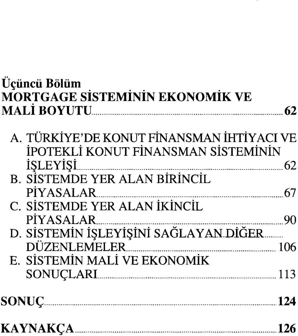 SİSTEMDE YER ALAN BİRİNCİL PİYASALAR 67 C. SİSTEMDE YER ALAN İKİNCİL PİYASALAR 90 D.