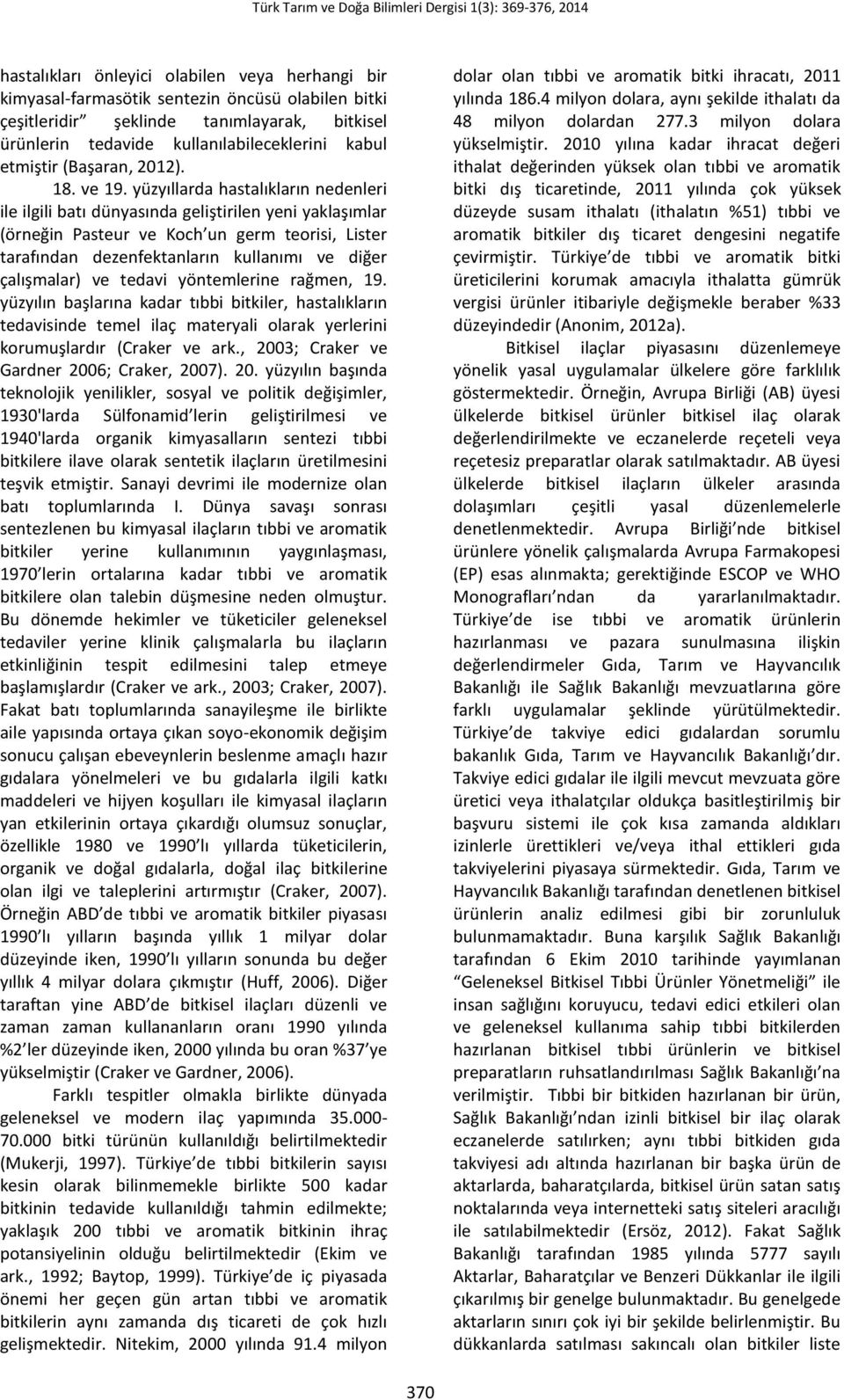 yüzyıllarda hastalıkların nedenleri ile ilgili batı dünyasında geliştirilen yeni yaklaşımlar (örneğin Pasteur ve Koch un germ teorisi, Lister tarafından dezenfektanların kullanımı ve diğer