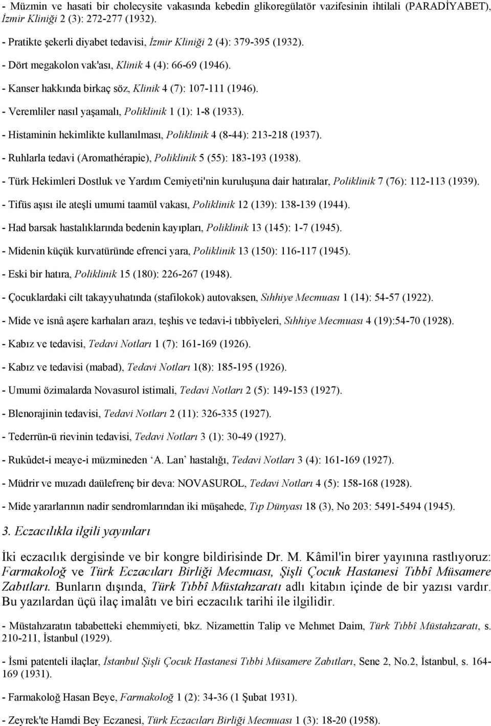 - Veremliler nasıl yaşamalı, Poliklinik 1 (1): 1-8 (1933). - Histaminin hekimlikte kullanılması, Poliklinik 4 (8-44): 213-218 (1937).