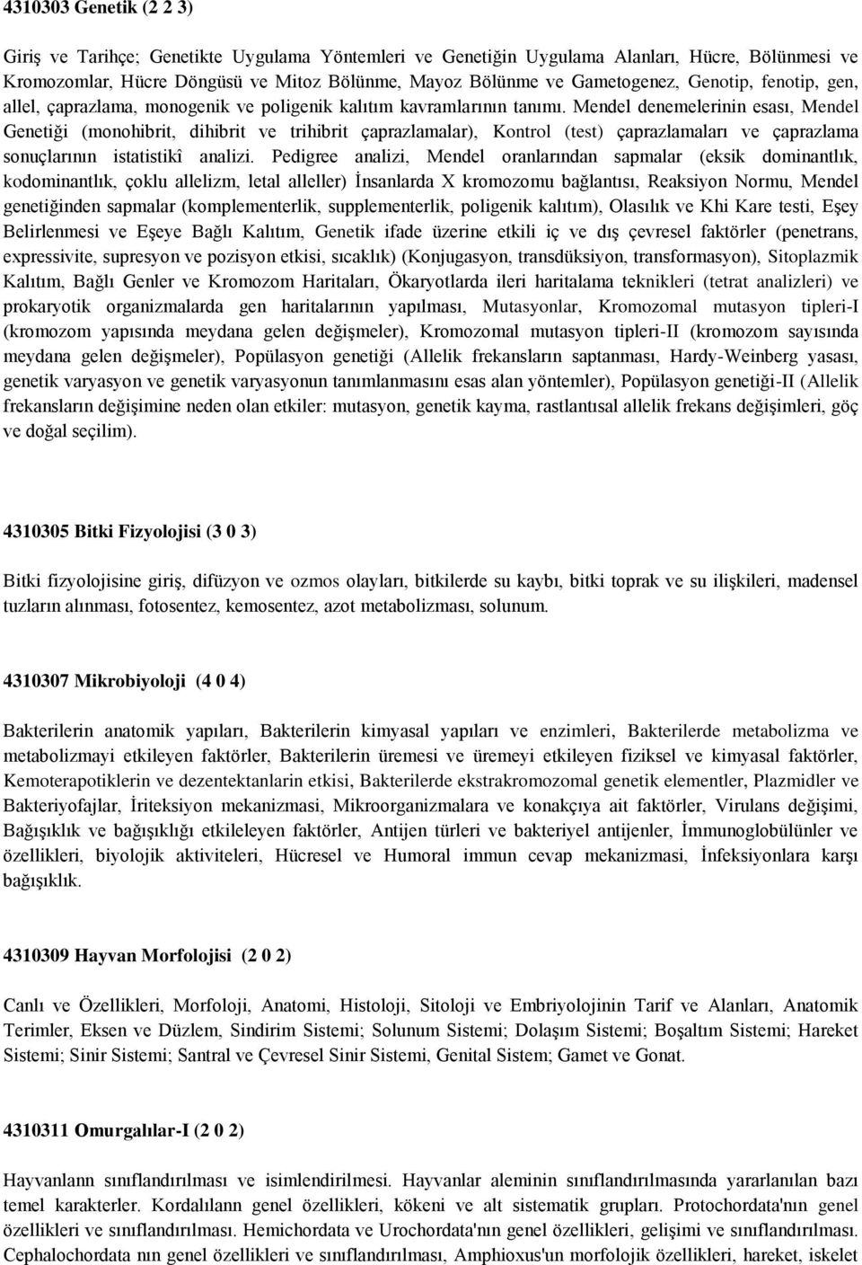 Mendel denemelerinin esası, Mendel Genetiği (monohibrit, dihibrit ve trihibrit çaprazlamalar), Kontrol (test) çaprazlamaları ve çaprazlama sonuçlarının istatistikî analizi.