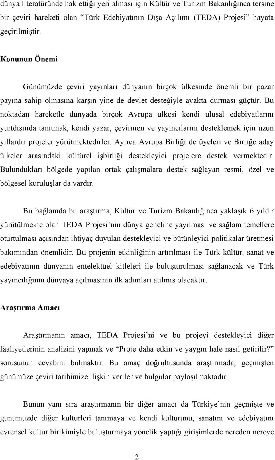 Bu noktadan hareketle dünyada birçok Avrupa ülkesi kendi ulusal edebiyatlarını yurtdışında tanıtmak, kendi yazar, çevirmen ve yayıncılarını desteklemek için uzun yıllardır projeler yürütmektedirler.