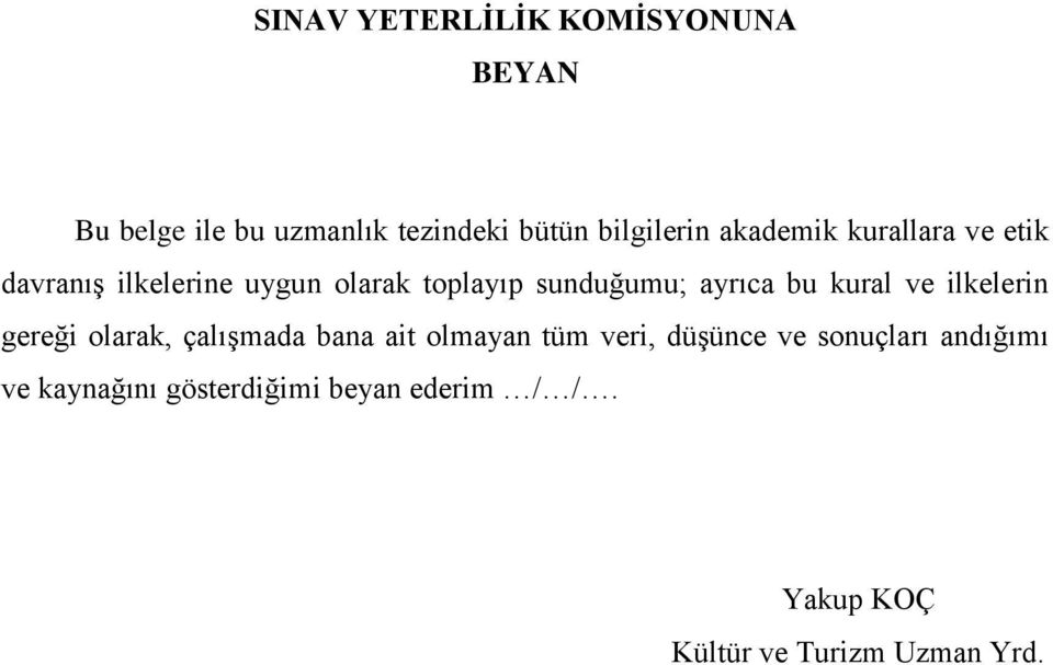 kural ve ilkelerin gereği olarak, çalışmada bana ait olmayan tüm veri, düşünce ve