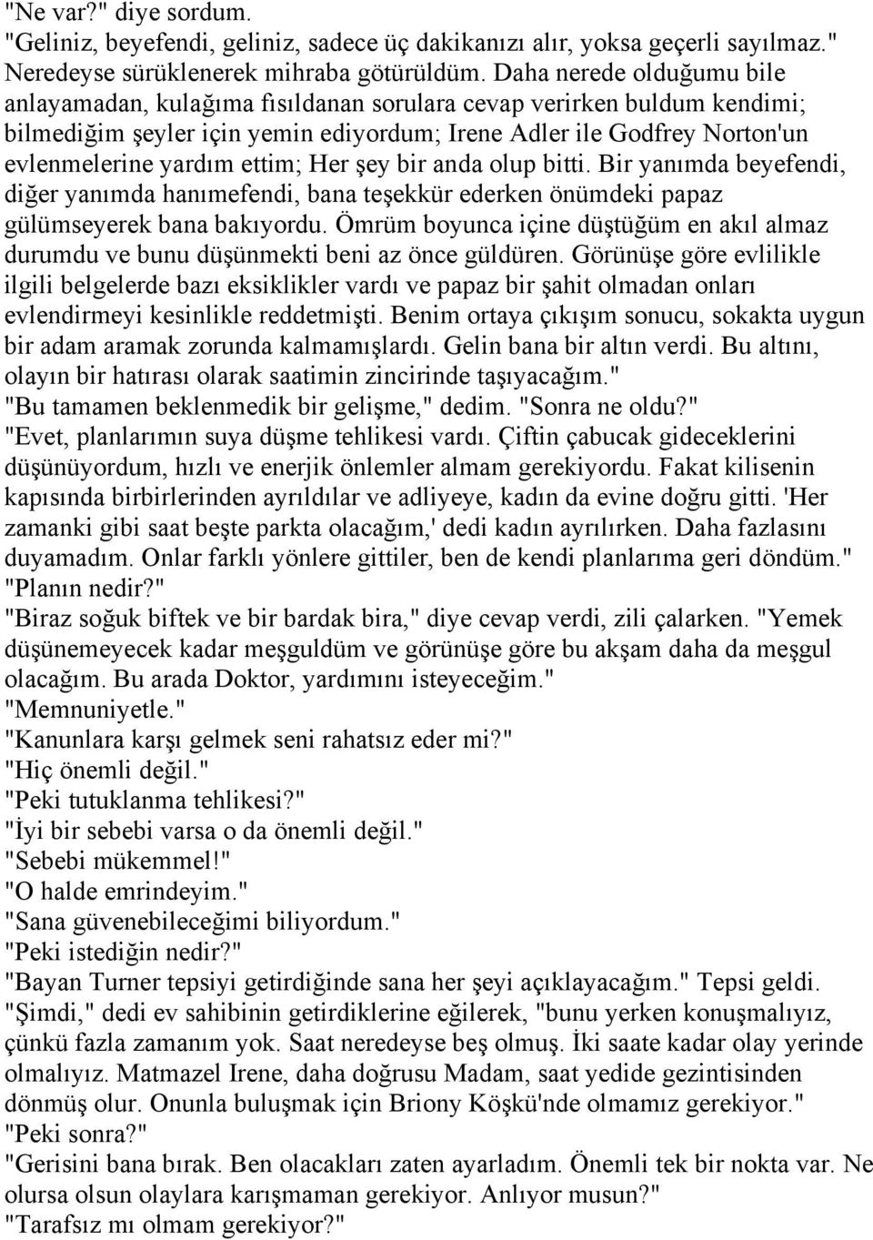 ettim; Her şey bir anda olup bitti. Bir yanımda beyefendi, diğer yanımda hanımefendi, bana teşekkür ederken önümdeki papaz gülümseyerek bana bakıyordu.