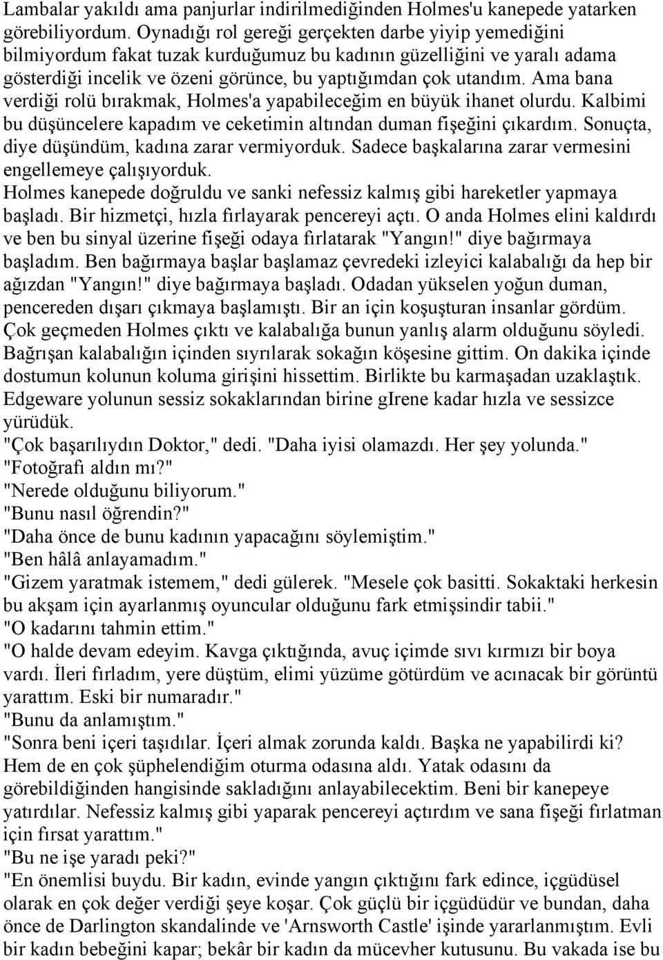 Ama bana verdiği rolü bırakmak, Holmes'a yapabileceğim en büyük ihanet olurdu. Kalbimi bu düşüncelere kapadım ve ceketimin altından duman fişeğini çıkardım.