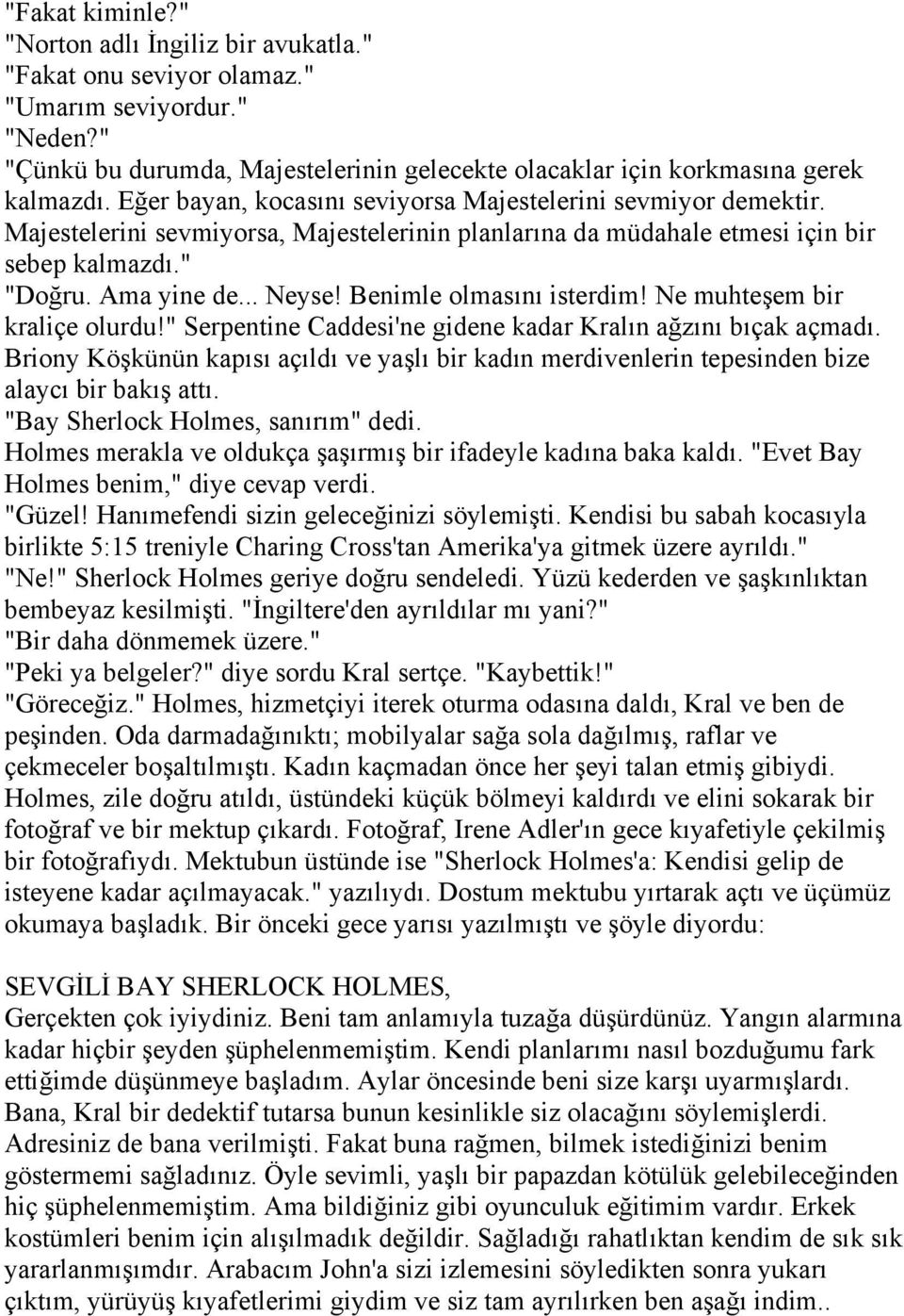 Benimle olmasını isterdim! Ne muhteşem bir kraliçe olurdu!" Serpentine Caddesi'ne gidene kadar Kralın ağzını bıçak açmadı.