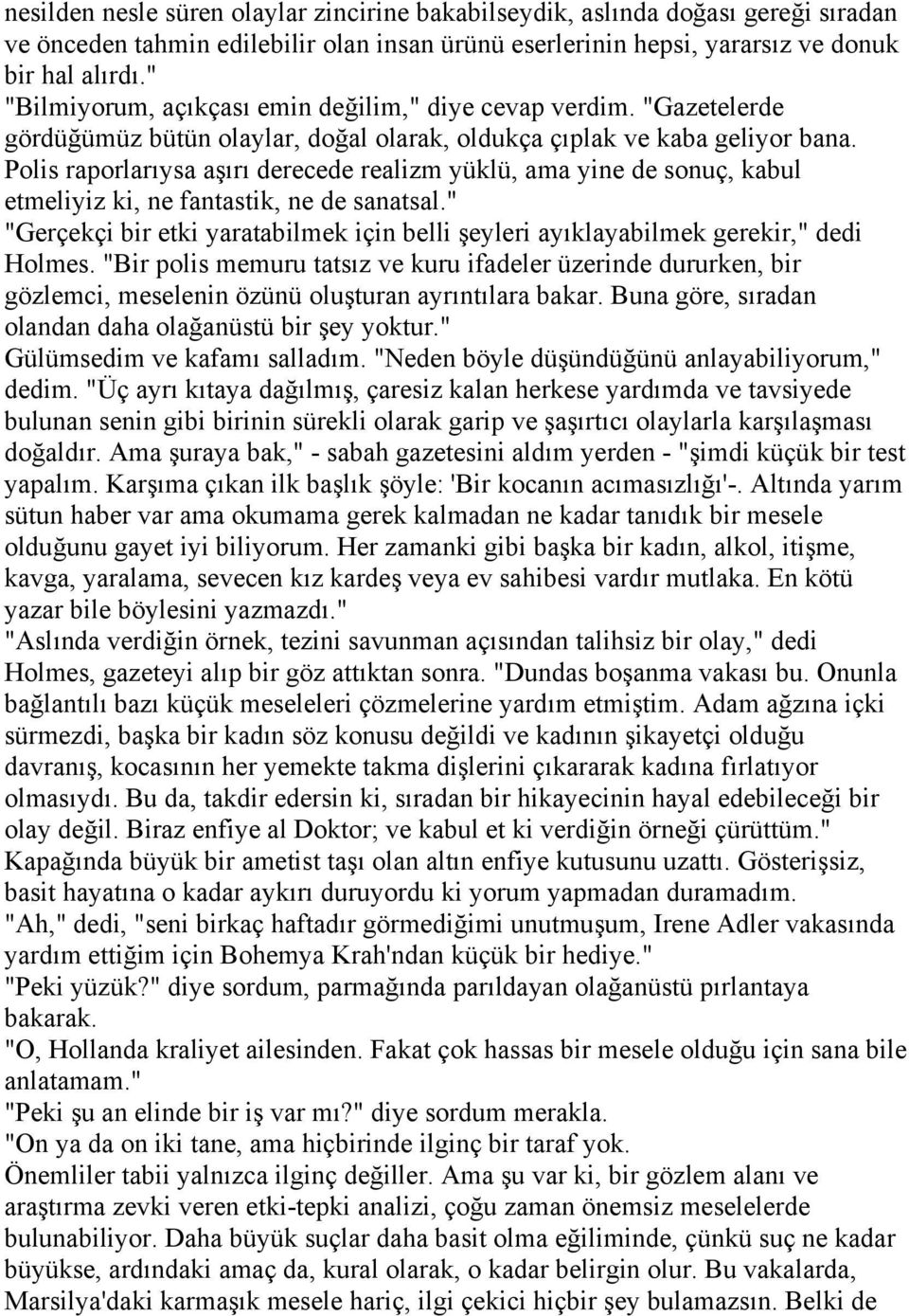 Polis raporlarıysa aşırı derecede realizm yüklü, ama yine de sonuç, kabul etmeliyiz ki, ne fantastik, ne de sanatsal.