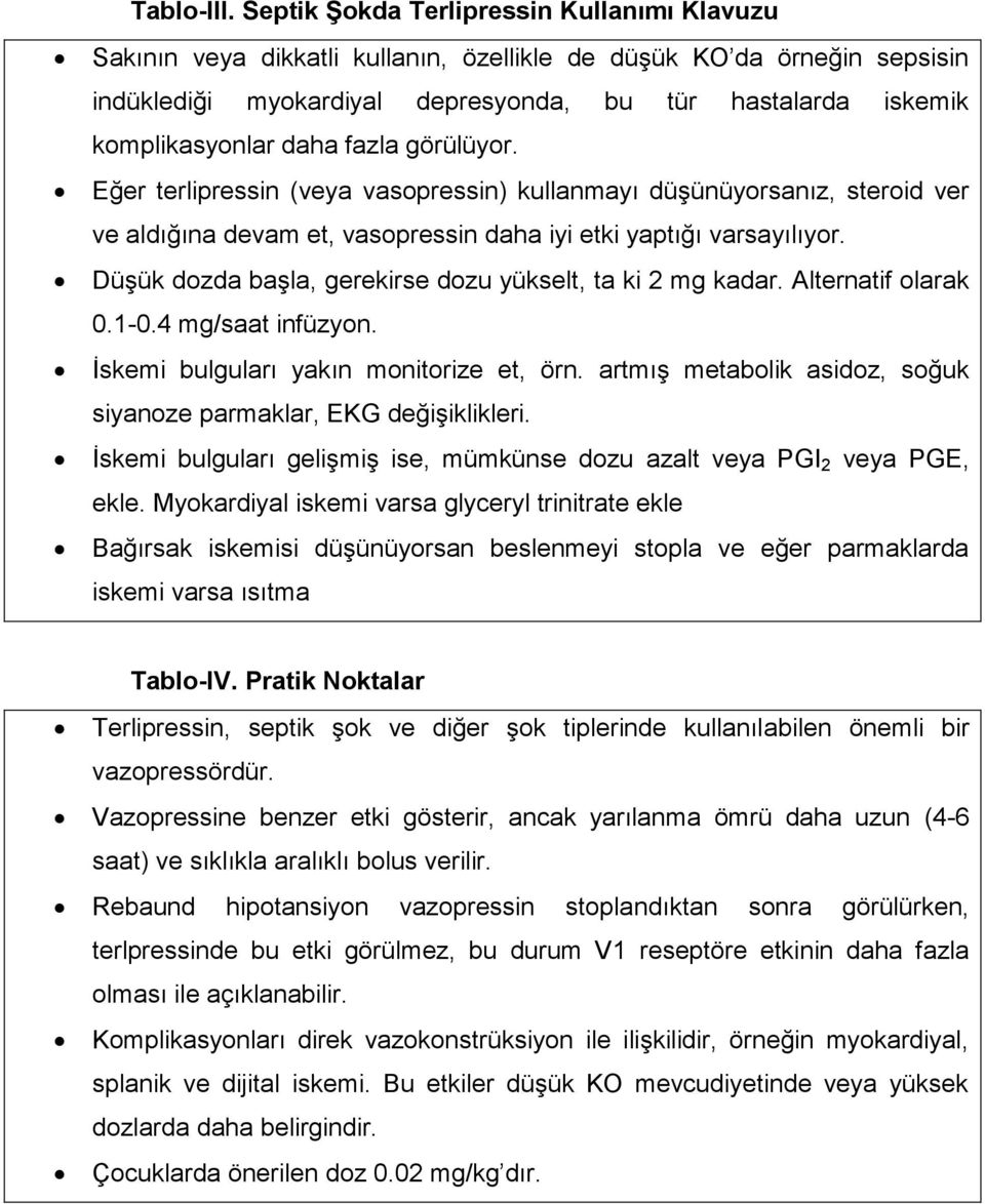 daha fazla görülüyor. Eğer terlipressin (veya vasopressin) kullanmayı düşünüyorsanız, steroid ver ve aldığına devam et, vasopressin daha iyi etki yaptığı varsayılıyor.