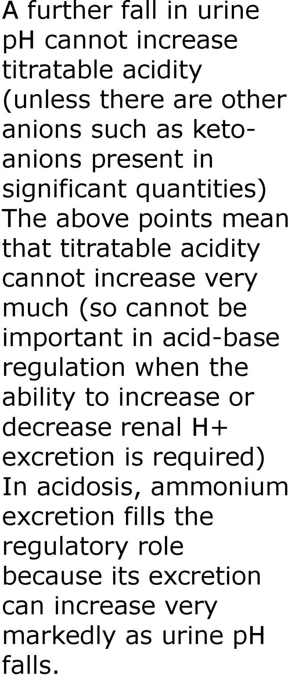 cannot be important in acid-base regulation when the ability to increase or decrease renal H+ excretion is required)