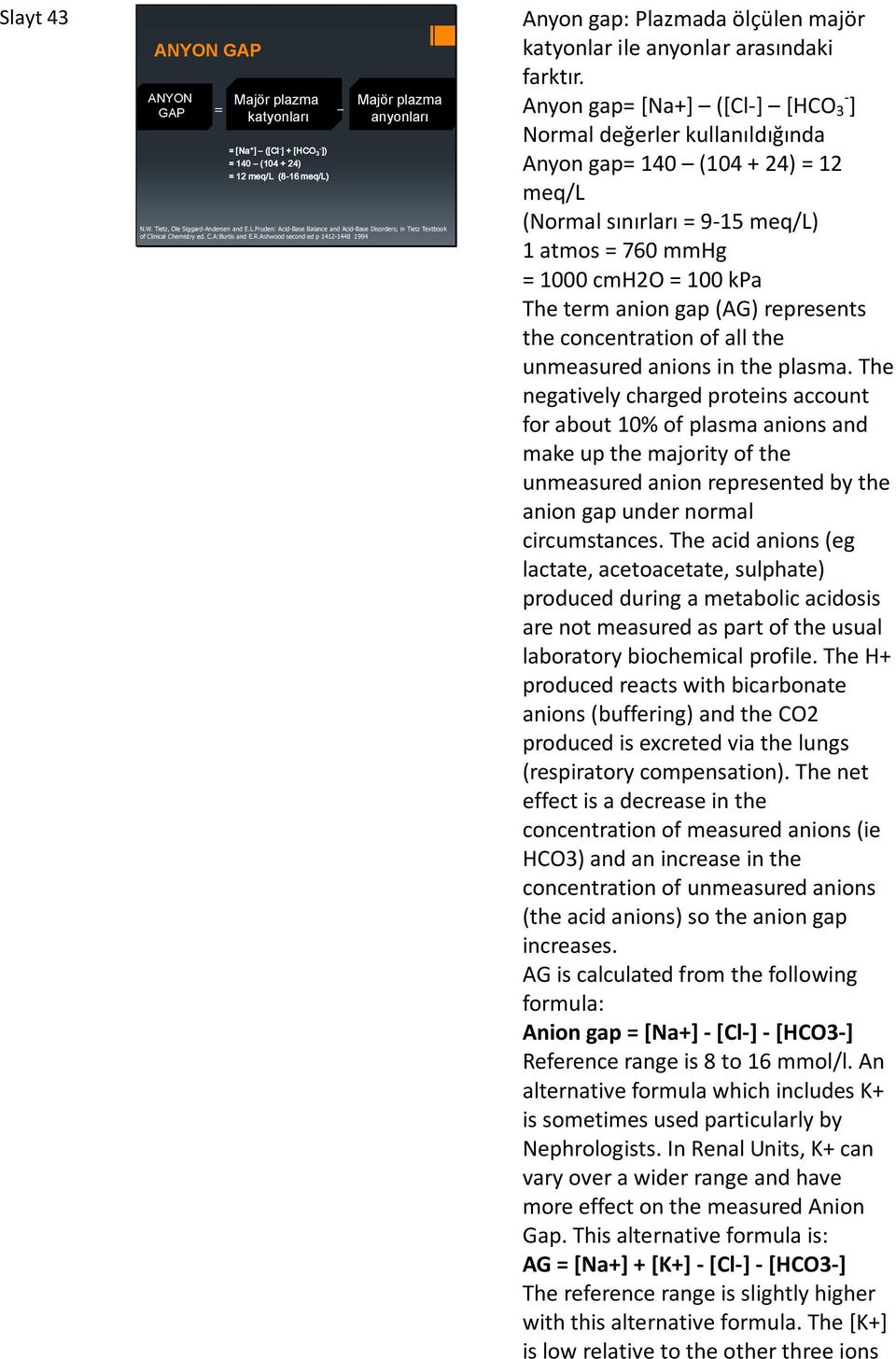 Ashwood second ed p 1412-1448 1994 Anyon gap: Plazmada ölçülen majör katyonlar ile anyonlar arasındaki farktır.