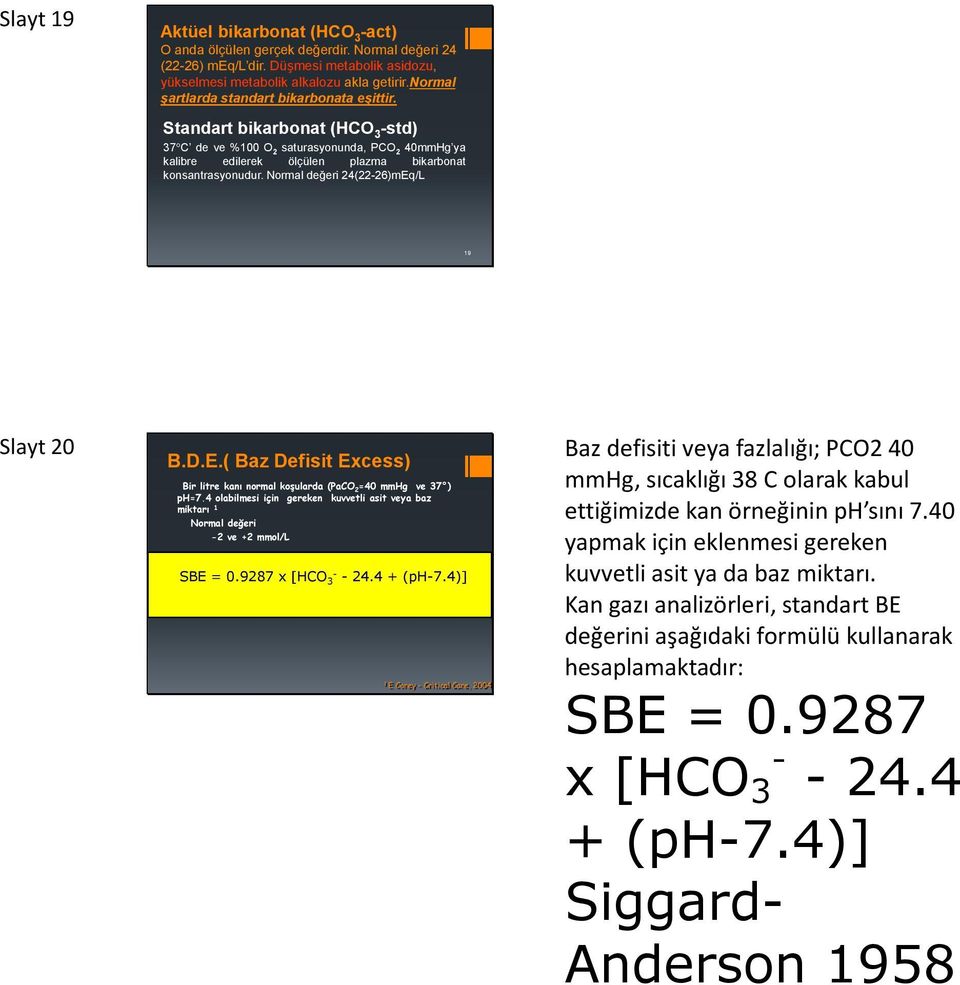 Normal değeri 24(22-26)mEq/L 19 Slayt 20 B.D.E.( Baz Defisit Excess) Bir litre kanı normal koşularda (PaCO 2 =40 mmhg ve 37 ) ph=7.