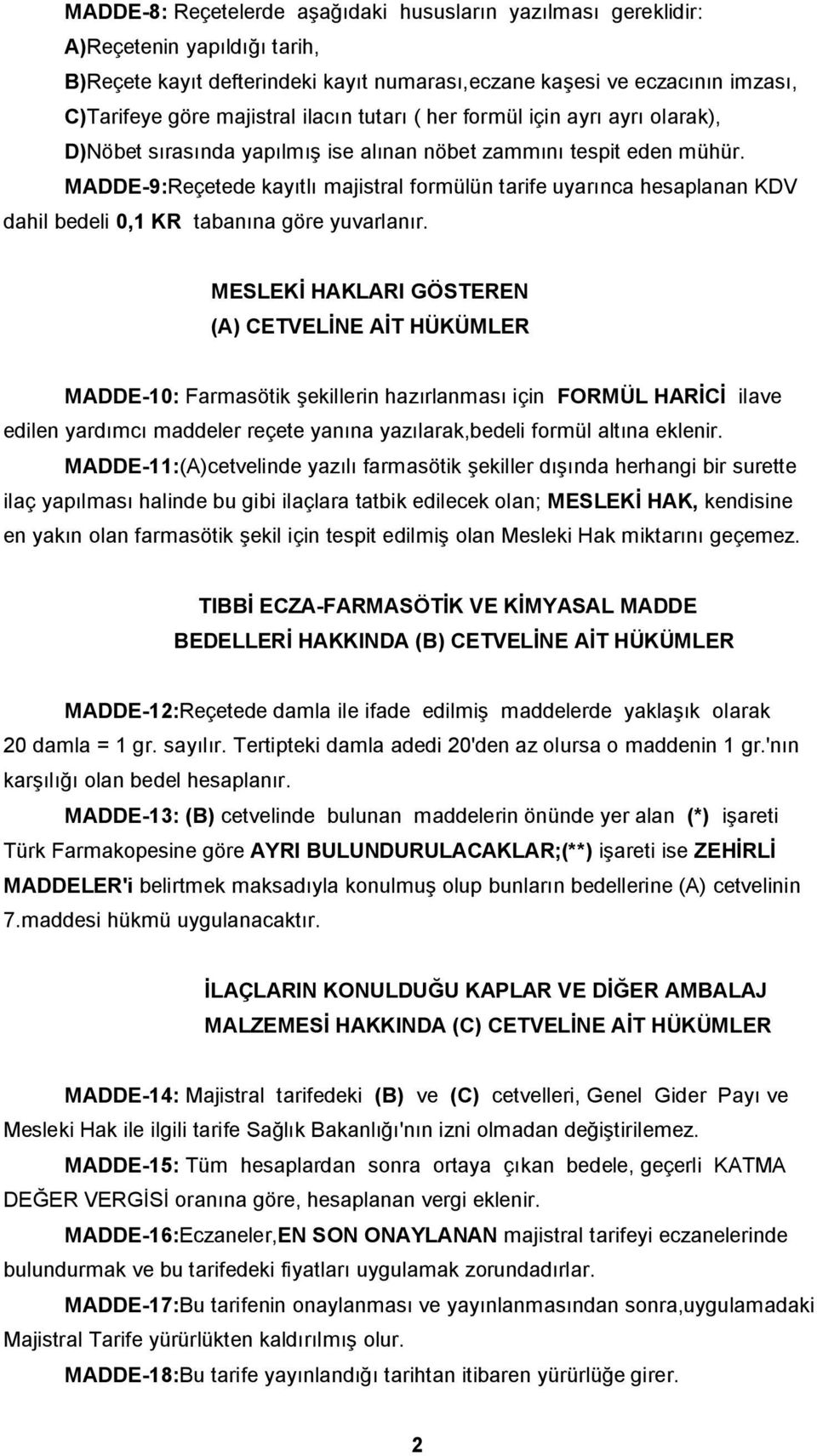 MADDE-9:Reçetede kayıtlı majistral formülün tarife uyarınca hesaplanan KDV dahil bedeli 0,1 KR tabanına göre yuvarlanır.