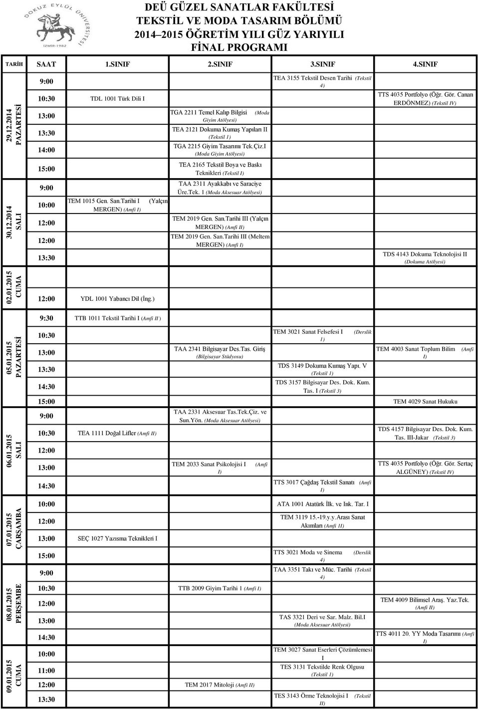 12.2014 SALI 9:00 TEM 1015 Gen. San.Tarihi I MERGEN) (Amfi I) (Yalçın TAA 2311 Ayakkabı ve Saraciye Üre.Tek. 1 (Moda Aksesuar Atölyesi) TEM 2019 Gen. San.Tarihi III (Yalçın MERGEN) (Amfi II) TEM 2019 Gen.