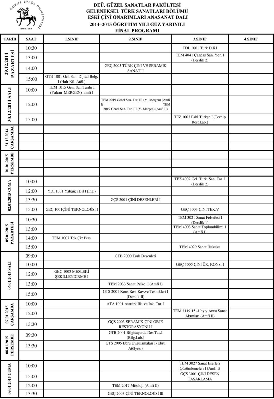 Mergen) (Amfi II) TEM 4041 Çağdaş San. Yor. I (Derslik 2) TEZ 1003 Eski Türkçe I (Tezhip Rest.Lab.) 01.01.2015 02.01.2015 YDİ 1001 Yabancı Dil I (İng.) GÇS 2001 ÇİNİ DESENLERİ I TEZ 4007 Gel. Türk. San. Tar.