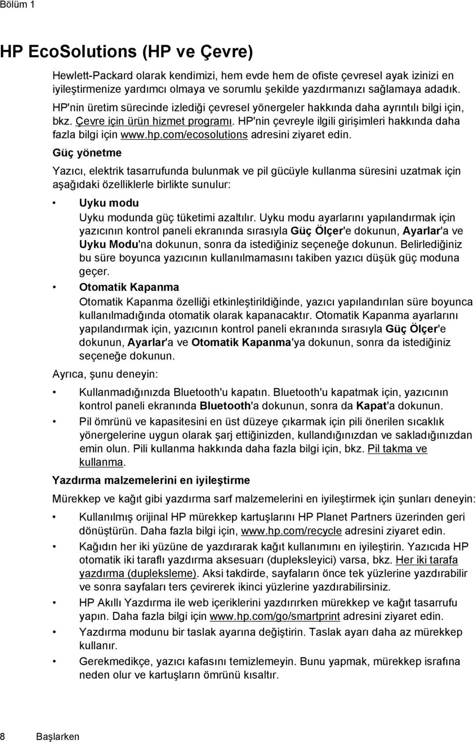 HP'nin çevreyle ilgili girişimleri hakkında daha fazla bilgi için www.hp.com/ecosolutions adresini ziyaret edin.