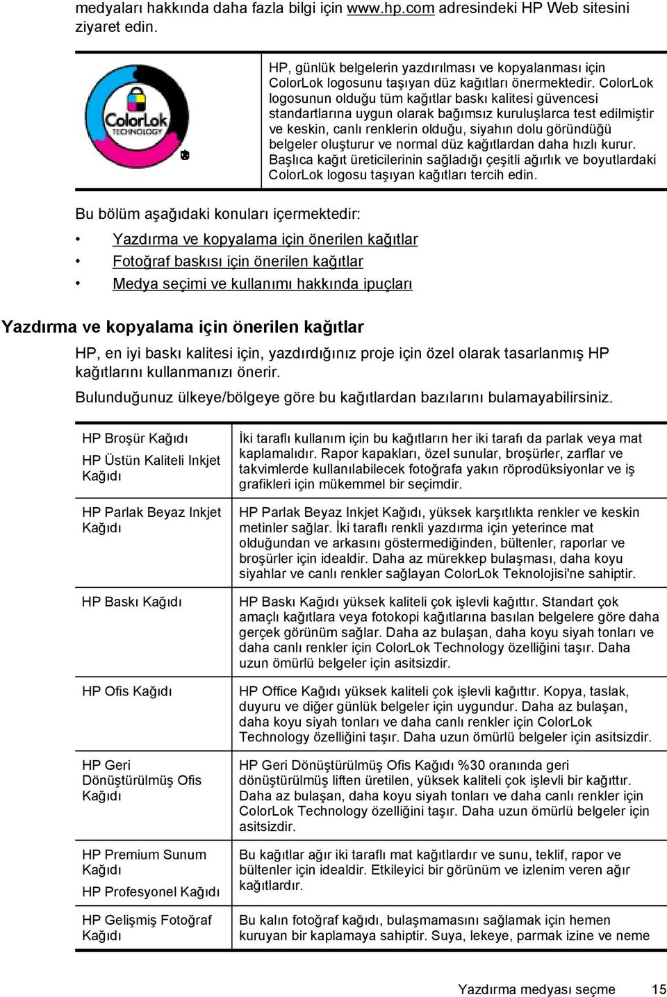 önerilen kağıtlar HP, günlük belgelerin yazdırılması ve kopyalanması için ColorLok logosunu taşıyan düz kağıtları önermektedir.