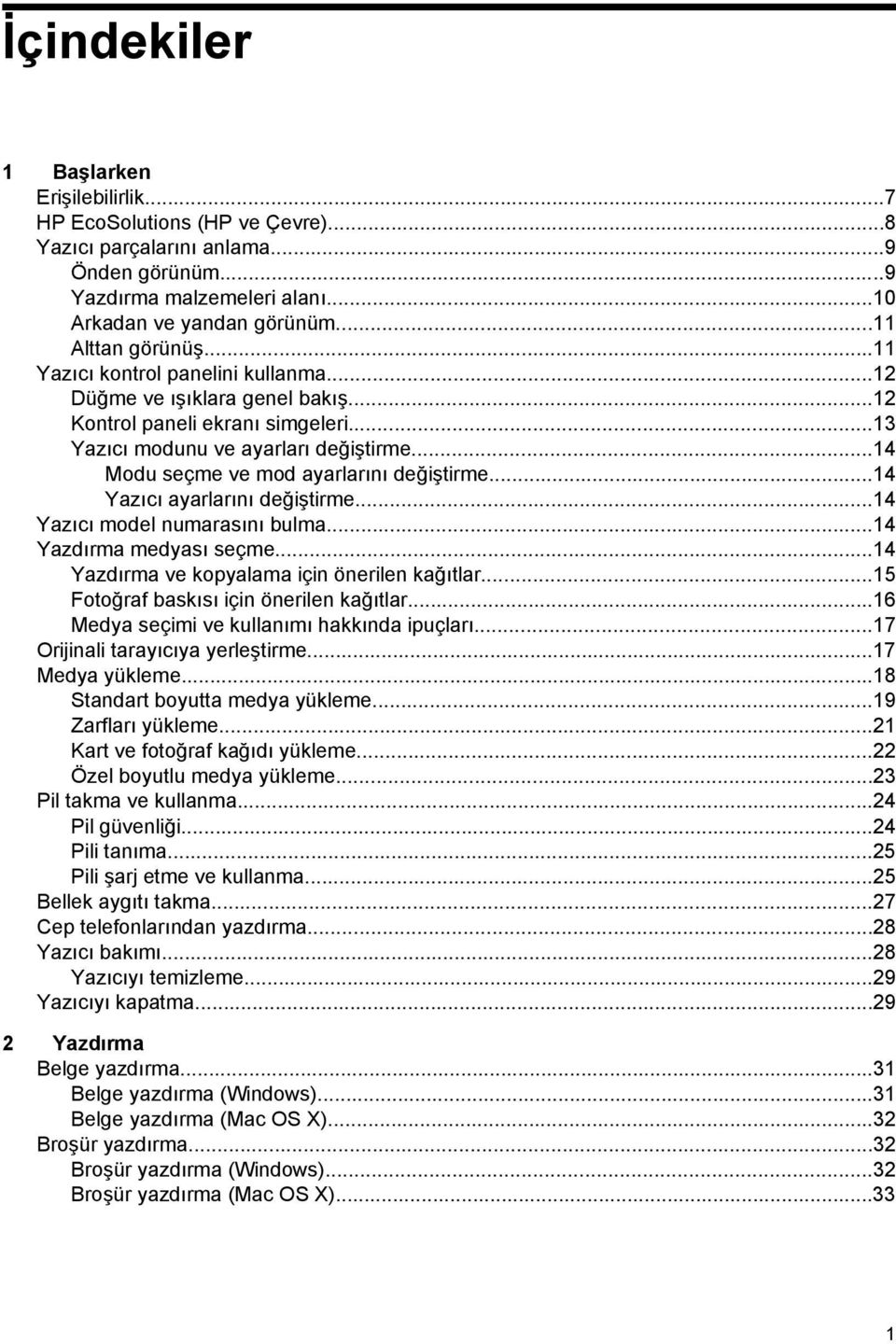 ..14 Modu seçme ve mod ayarlarını değiştirme...14 Yazıcı ayarlarını değiştirme...14 Yazıcı model numarasını bulma...14 Yazdırma medyası seçme...14 Yazdırma ve kopyalama için önerilen kağıtlar.