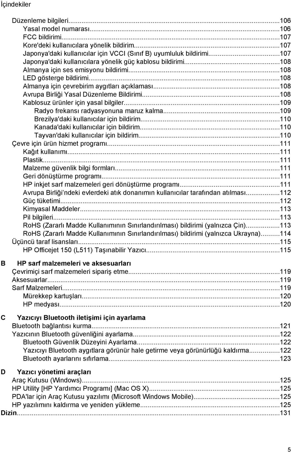 ..108 Avrupa Birliği Yasal Düzenleme Bildirimi...108 Kablosuz ürünler için yasal bilgiler...109 Radyo frekansı radyasyonuna maruz kalma...109 Brezilya'daki kullanıcılar için bildirim.