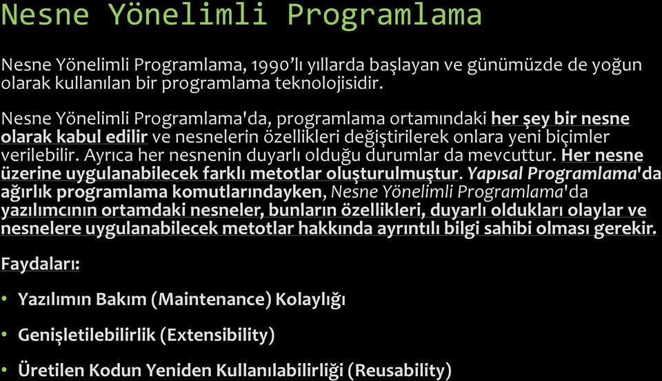 Ayrıca her nesnenin duyarlı olduğu durumlar da mevcuttur. Her nesne üzerine uygulanabilecek farklı metotlar oluşturulmuştur.