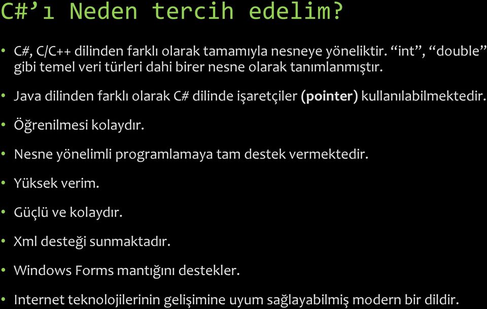 Java dilinden farklı olarak C# dilinde işaretçiler (pointer) kullanılabilmektedir. Öğrenilmesi kolaydır.