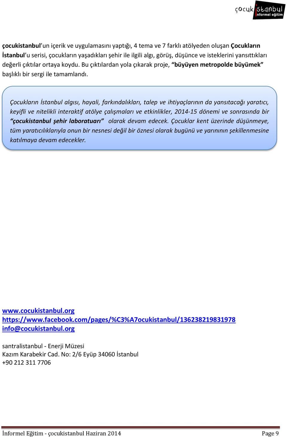 Çocukların İstanbul algısı, hayali, farkındalıkları, talep ve ihtiyaçlarının da yansıtacağı yaratıcı, keyifli ve nitelikli interaktif atölye çalışmaları ve etkinlikler, 2014-15 dönemi ve sonrasında