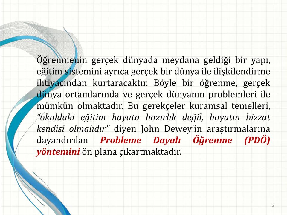 Böyle bir öğrenme, gerçek dünya ortamlarında ve gerçek dünyanın problemleri ile mümkün olmaktadır.