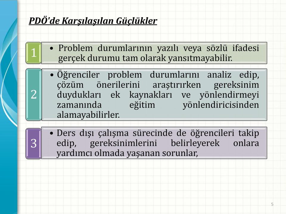 Öğrenciler problem durumlarını analiz edip, çözüm önerilerini araştırırken gereksinim duydukları ek