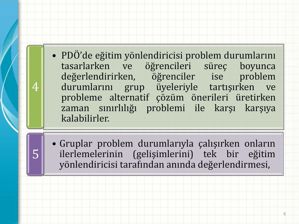 çözüm önerileri üretirken zaman sınırlılığı problemi ile karşı karşıya kalabilirler.