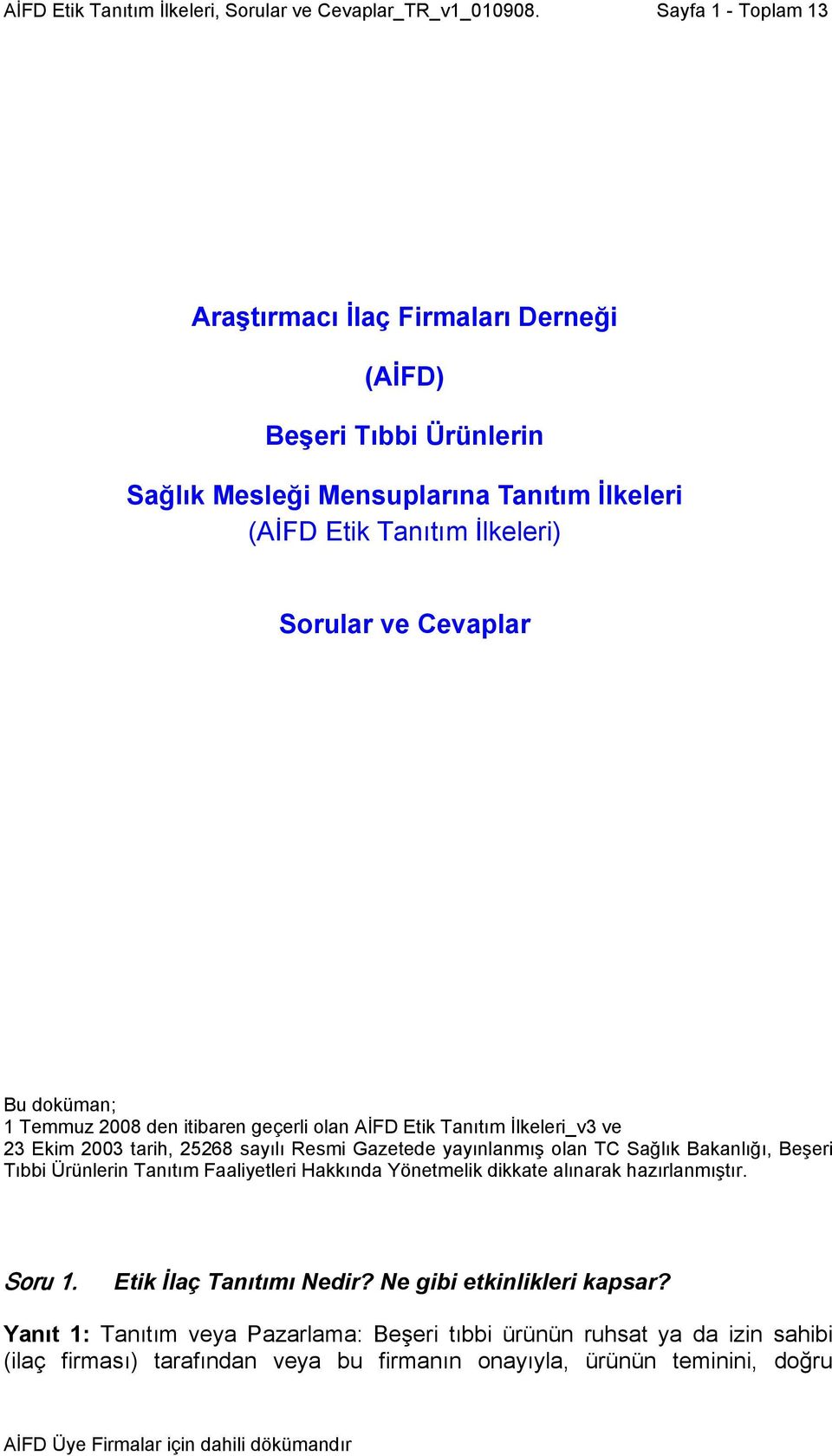 doküman; 1 Temmuz 2008 den itibaren geçerli olan AİFD Etik Tanıtım İlkeleri_v3 ve 23 Ekim 2003 tarih, 25268 sayılı Resmi Gazetede yayınlanmış olan TC Sağlık Bakanlığı, Beşeri Tıbbi