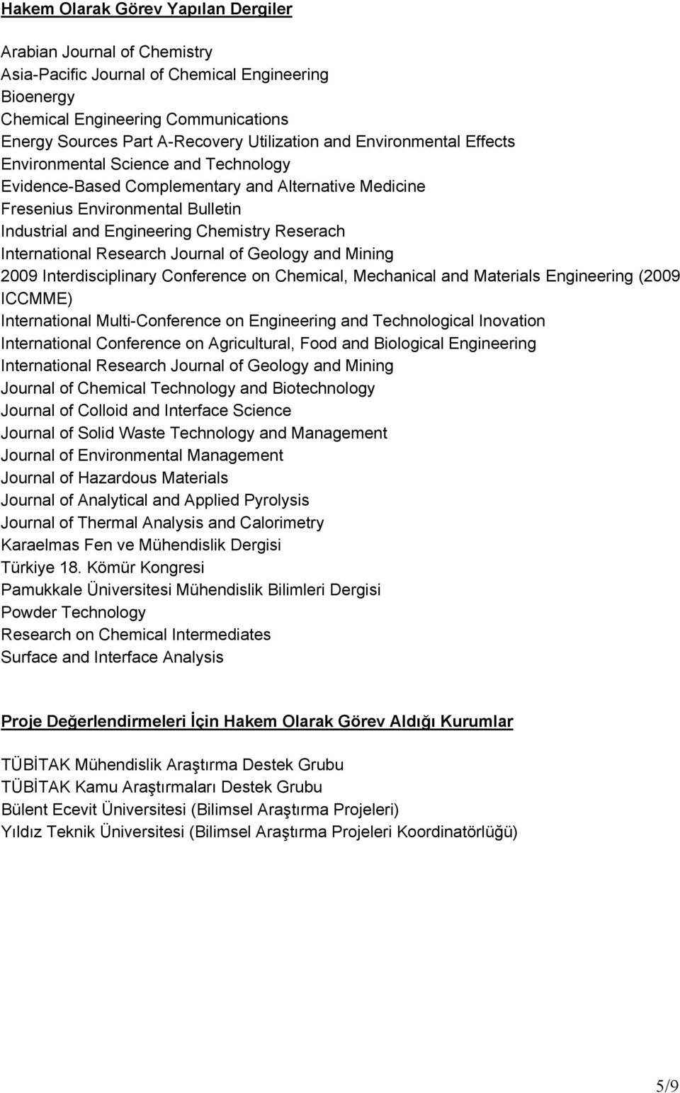 International Research Journal of Geology and Mining 2009 Interdisciplinary Conference on Chemical, Mechanical and Materials Engineering (2009 ICCMME) International Multi-Conference on Engineering