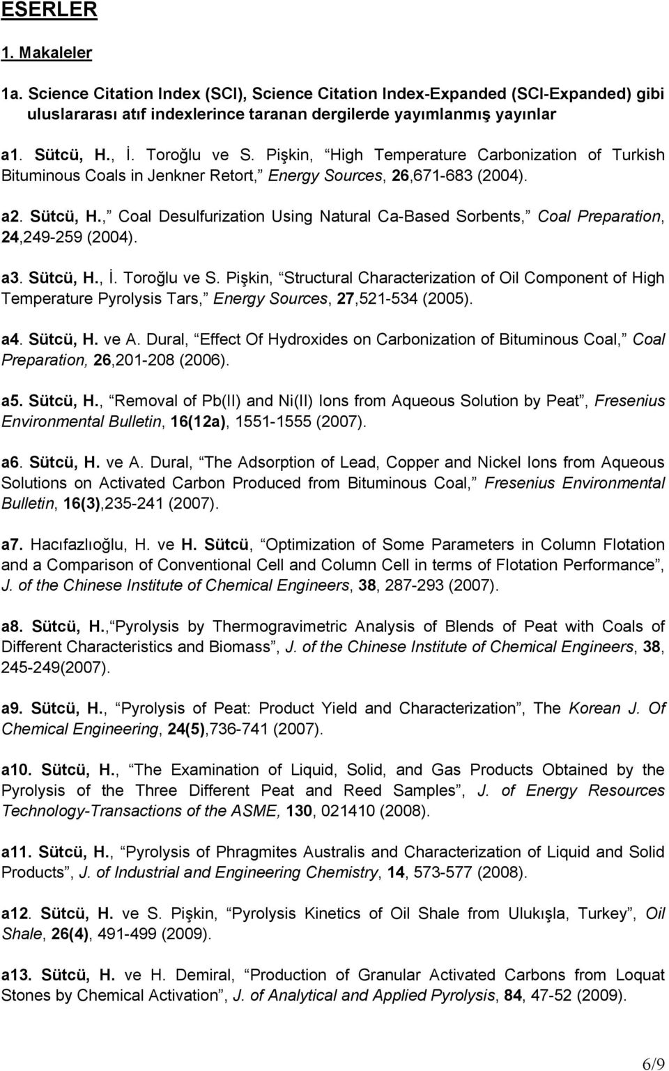 , Coal Desulfurization Using Natural Ca-Based Sorbents, Coal Preparation, 24,249-259 (2004). a3. Sütcü, H., İ. Toroğlu ve S.