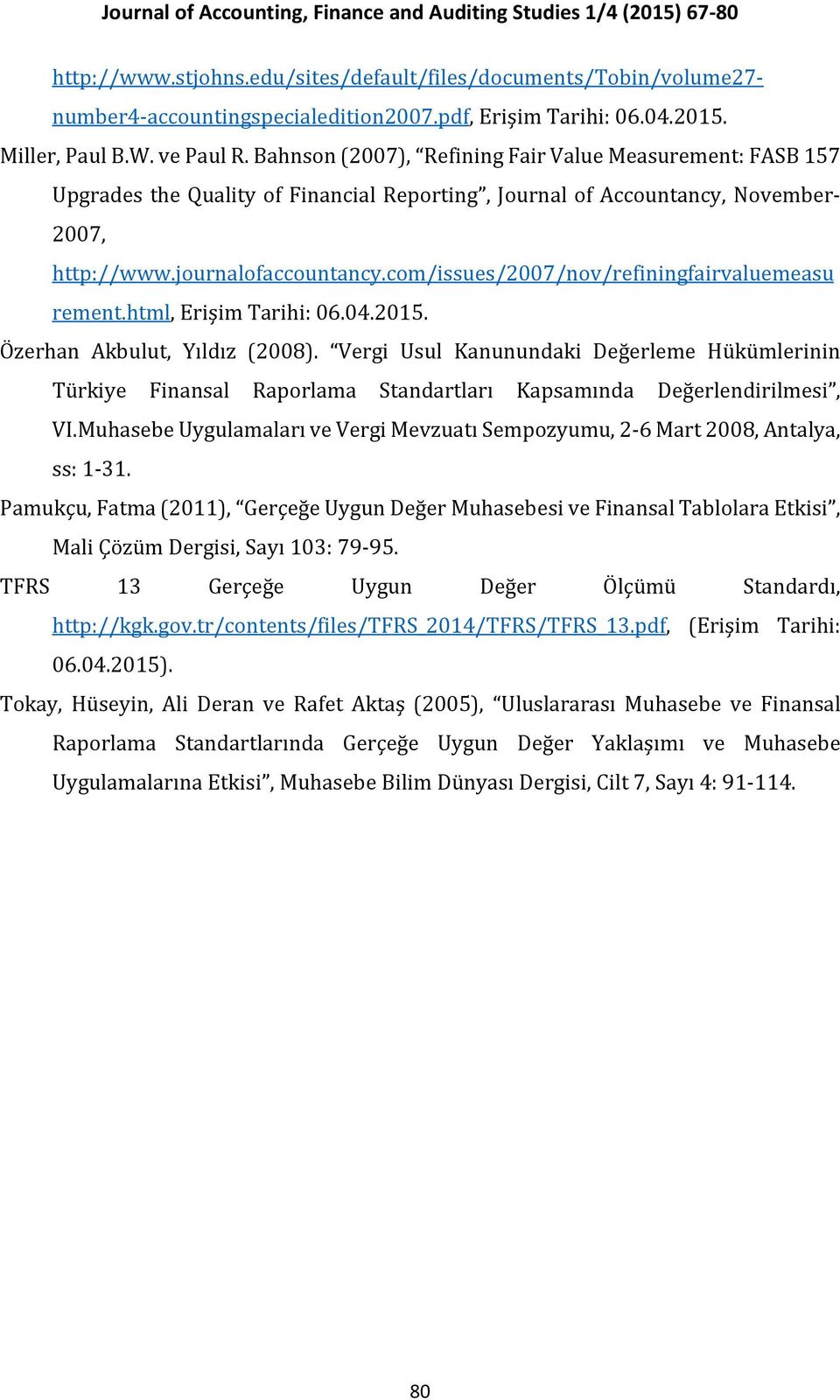 com/issues/2007/nov/refiningfairvaluemeasu rement.html, Erişim Tarihi: 06.04.2015. Özerhan Akbulut, Yıldız (2008).