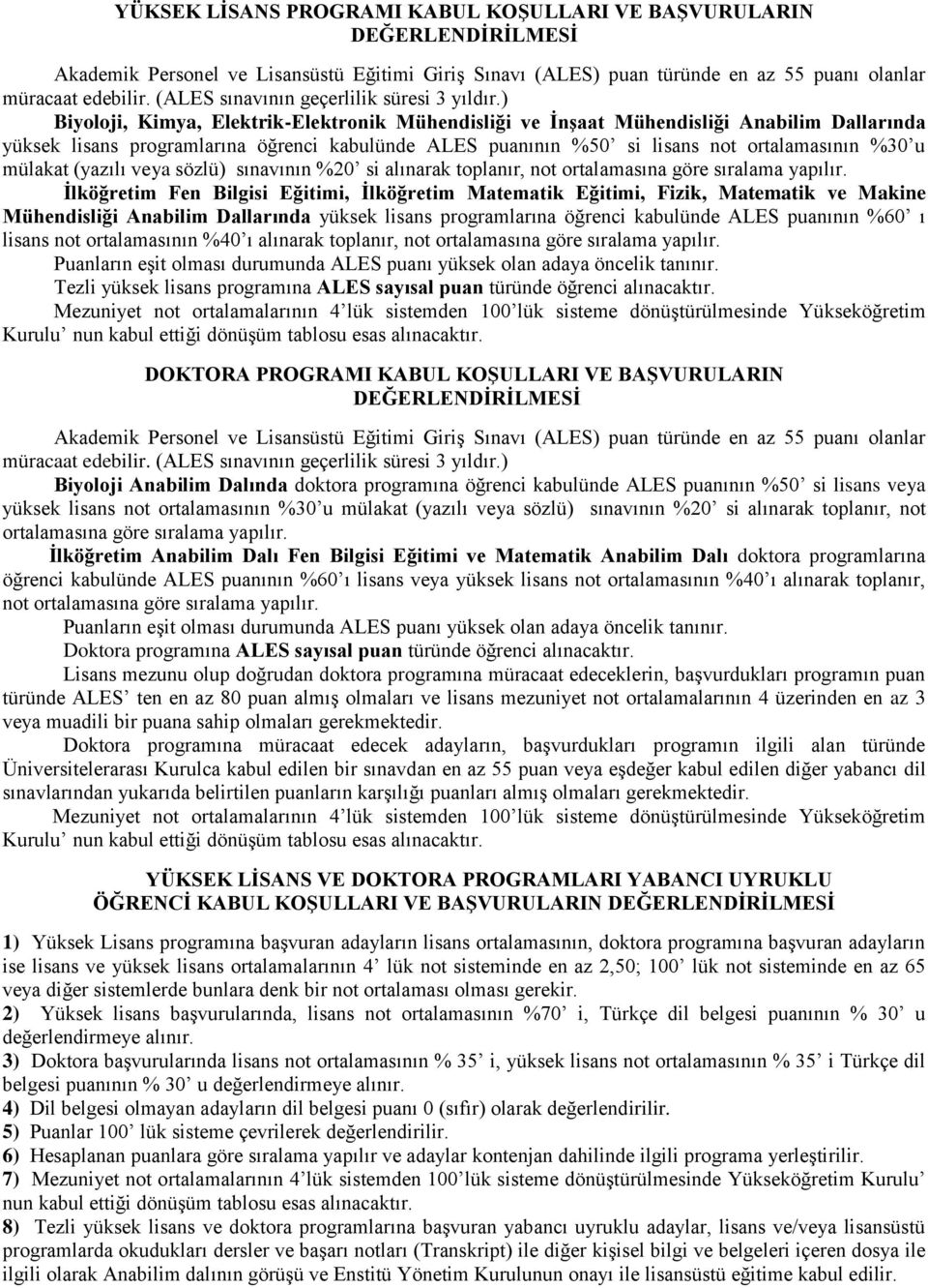 ) Biyoloji, Kimya, Elektrik-Elektronik Mühendisliği ve İnşaat Mühendisliği Anabilim Dallarında yüksek lisans programlarına öğrenci kabulünde ALES puanının %50 si lisans not ortalamasının %30 u