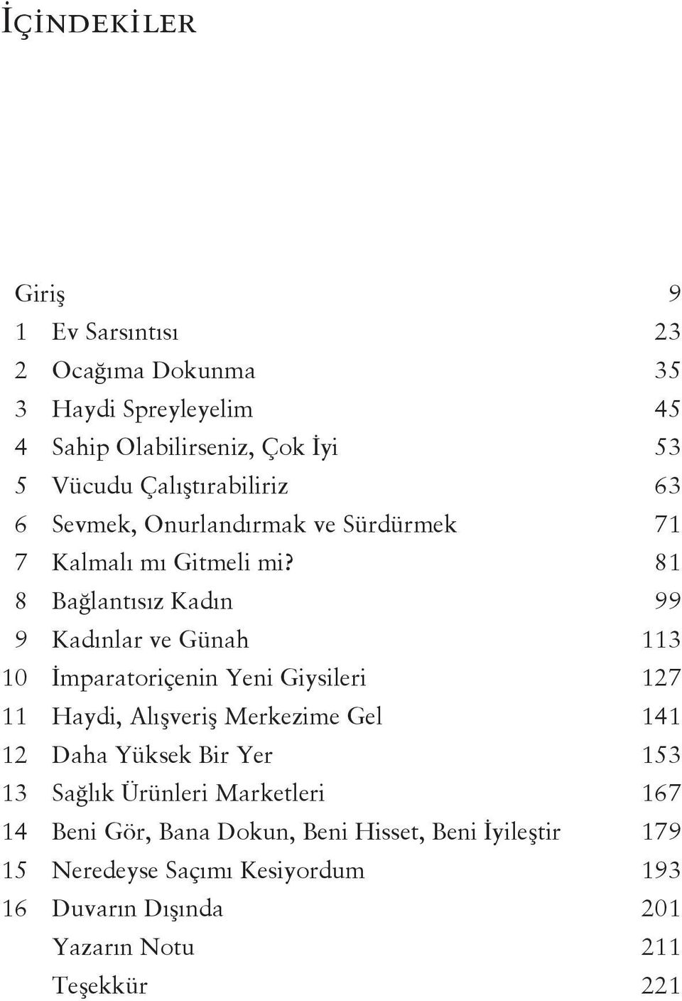 81 8 Bağlantısız Kadın 99 9 Kadınlar ve Günah 113 10 İmparatoriçenin Yeni Giysileri 127 11 Haydi, Alışveriş Merkezime Gel 141 12 Daha