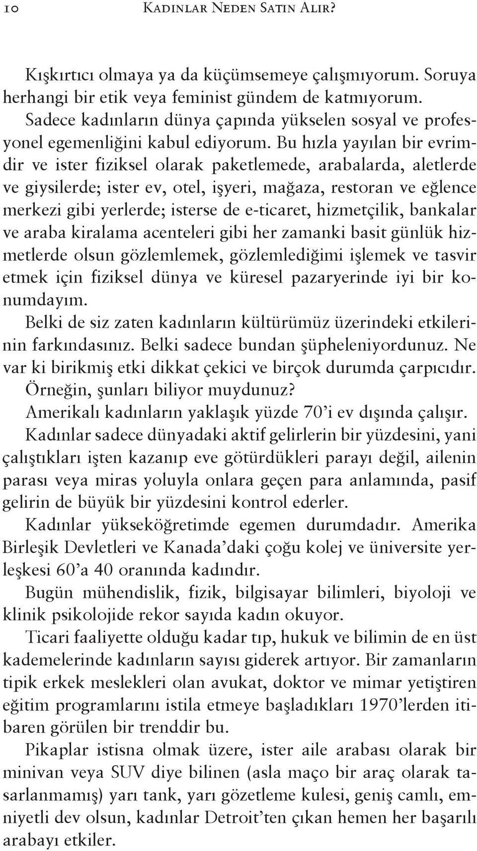 Bu hızla yayılan bir evrimdir ve ister fiziksel olarak paketlemede, arabalarda, aletlerde ve giysilerde; ister ev, otel, işyeri, mağaza, restoran ve eğlence merkezi gibi yerlerde; isterse de