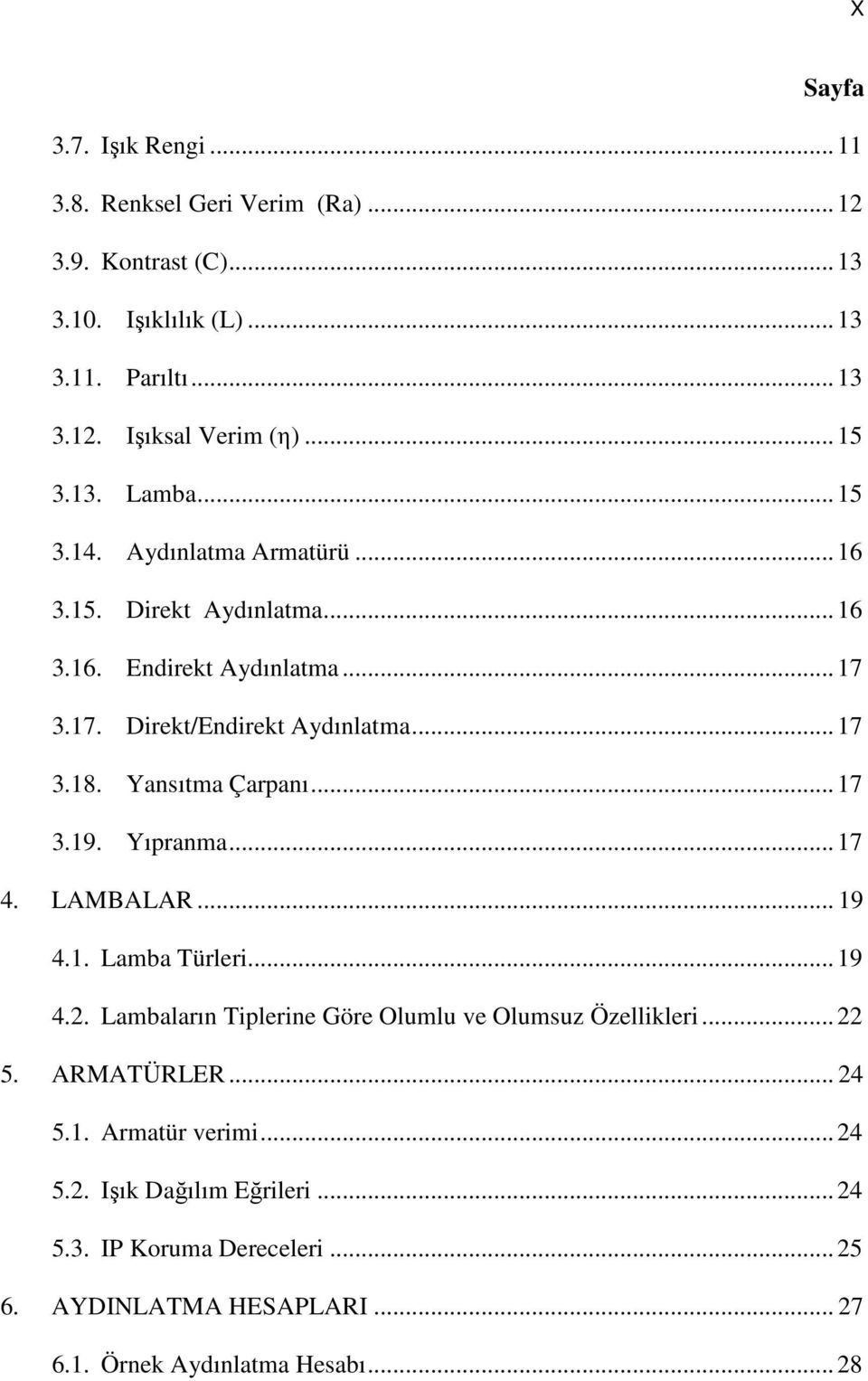 Yansıtma Çarpanı... 17 3.19. Yıpranma... 17 4. LAMBALAR... 19 4.1. Lamba Türleri... 19 4.2. Lambaların Tiplerine Göre Olumlu ve Olumsuz Özellikleri... 22 5.