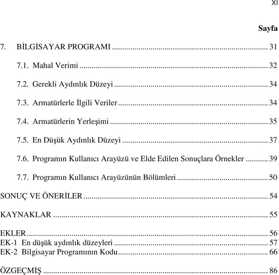 Programın Kullanıcı Arayüzü ve Elde Edilen Sonuçlara Örnekler... 39 7.7. Programın Kullanıcı Arayüzünün Bölümleri.