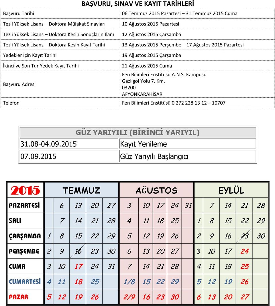 Ağustos 2015 Pazartesi 19 Ağustos 2015 Çarşamba 21 Ağustos 2015 Cuma Fen Bilimleri Enstitüsü A.N.S. Kampusü Gazlıgöl Yolu 7. Km.