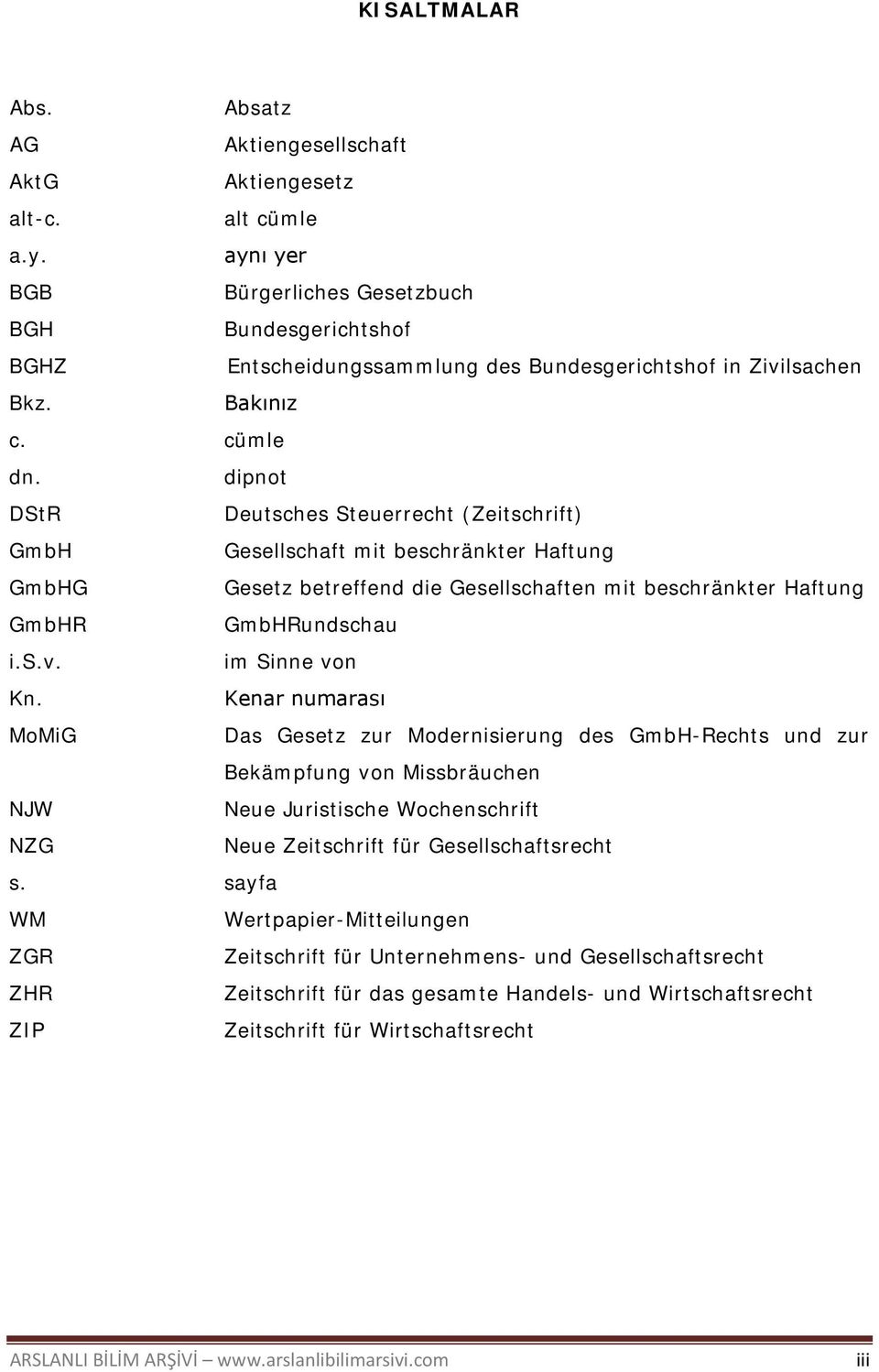 dipnot DStR Deutsches Steuerrecht (Zeitschrift) GmbH Gesellschaft mit beschränkter Haftung GmbHG Gesetz betreffend die Gesellschaften mit beschränkter Haftung GmbHR GmbHRundschau i.s.v.
