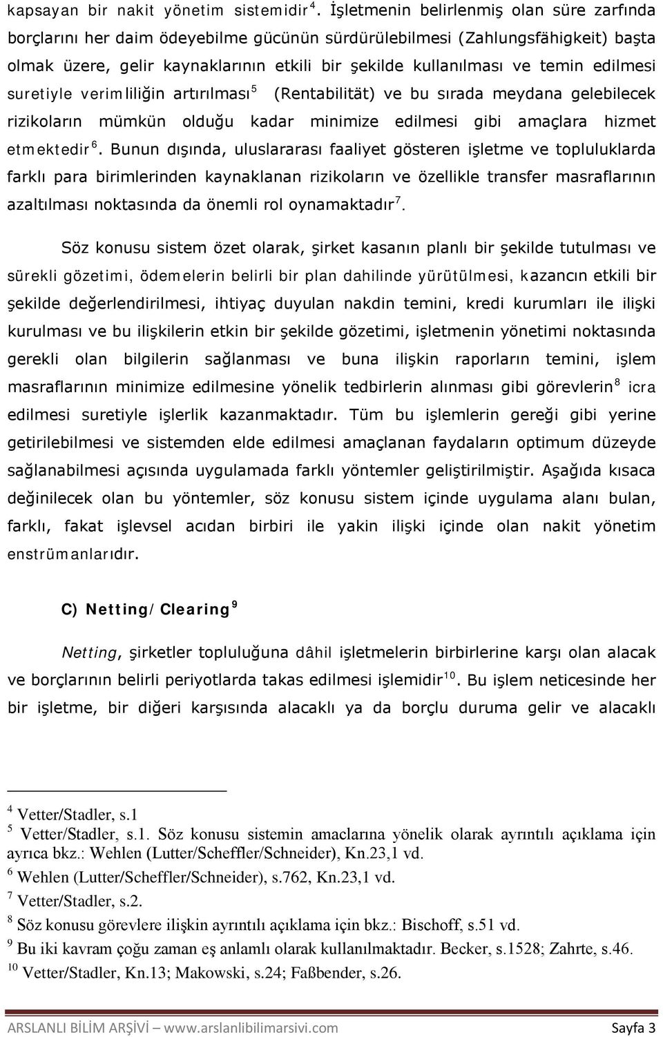 edilmesi suretiyle verimliliğin artırılması 5 (Rentabilität) ve bu sırada meydana gelebilecek rizikoların mümkün olduğu kadar minimize edilmesi gibi amaçlara hizmet etmektedir 6.