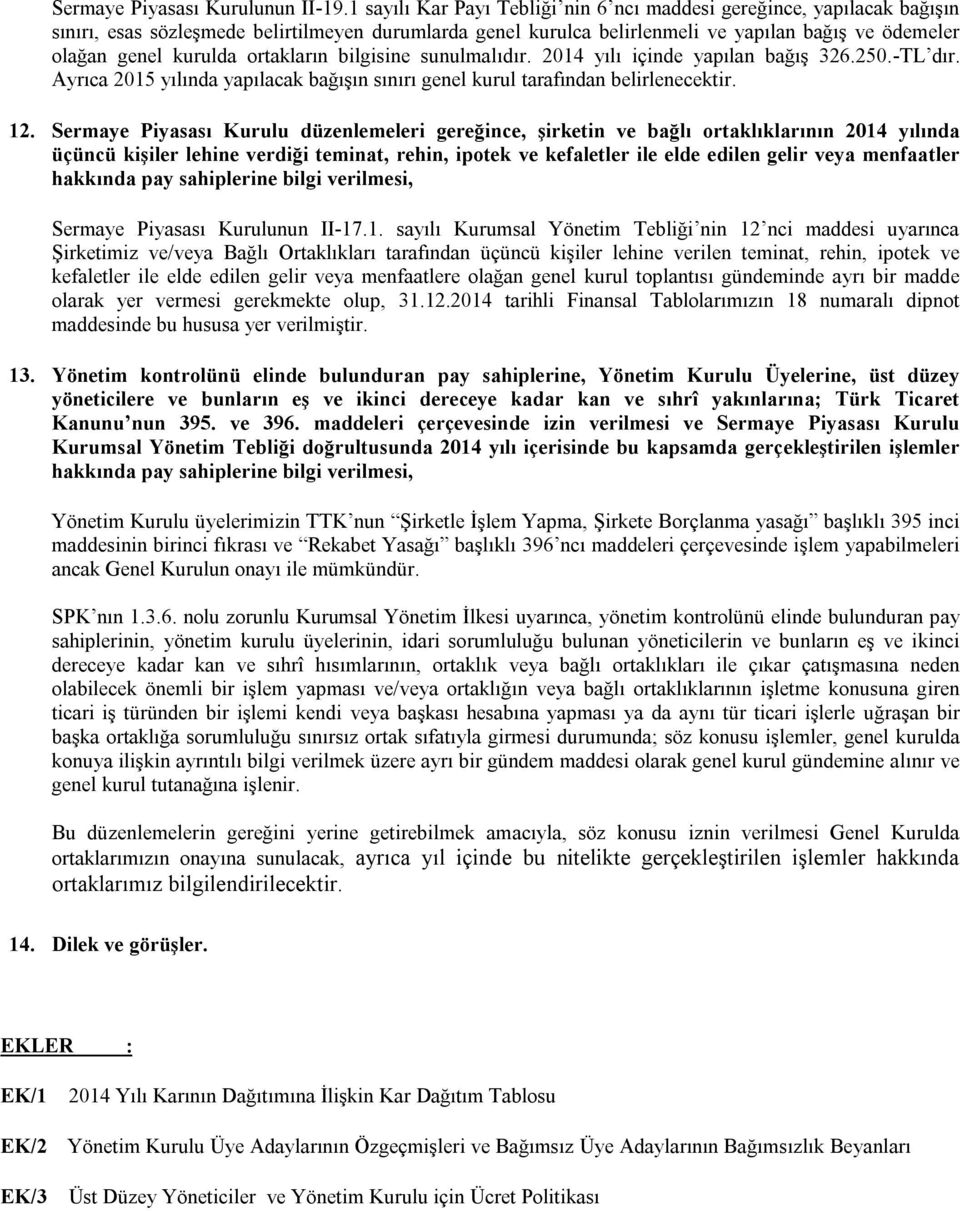 ortakların bilgisine sunulmalıdır. 2014 yılı içinde yapılan bağış 326.250.-TL dır. Ayrıca 2015 yılında yapılacak bağışın sınırı genel kurul tarafından belirlenecektir. 12.