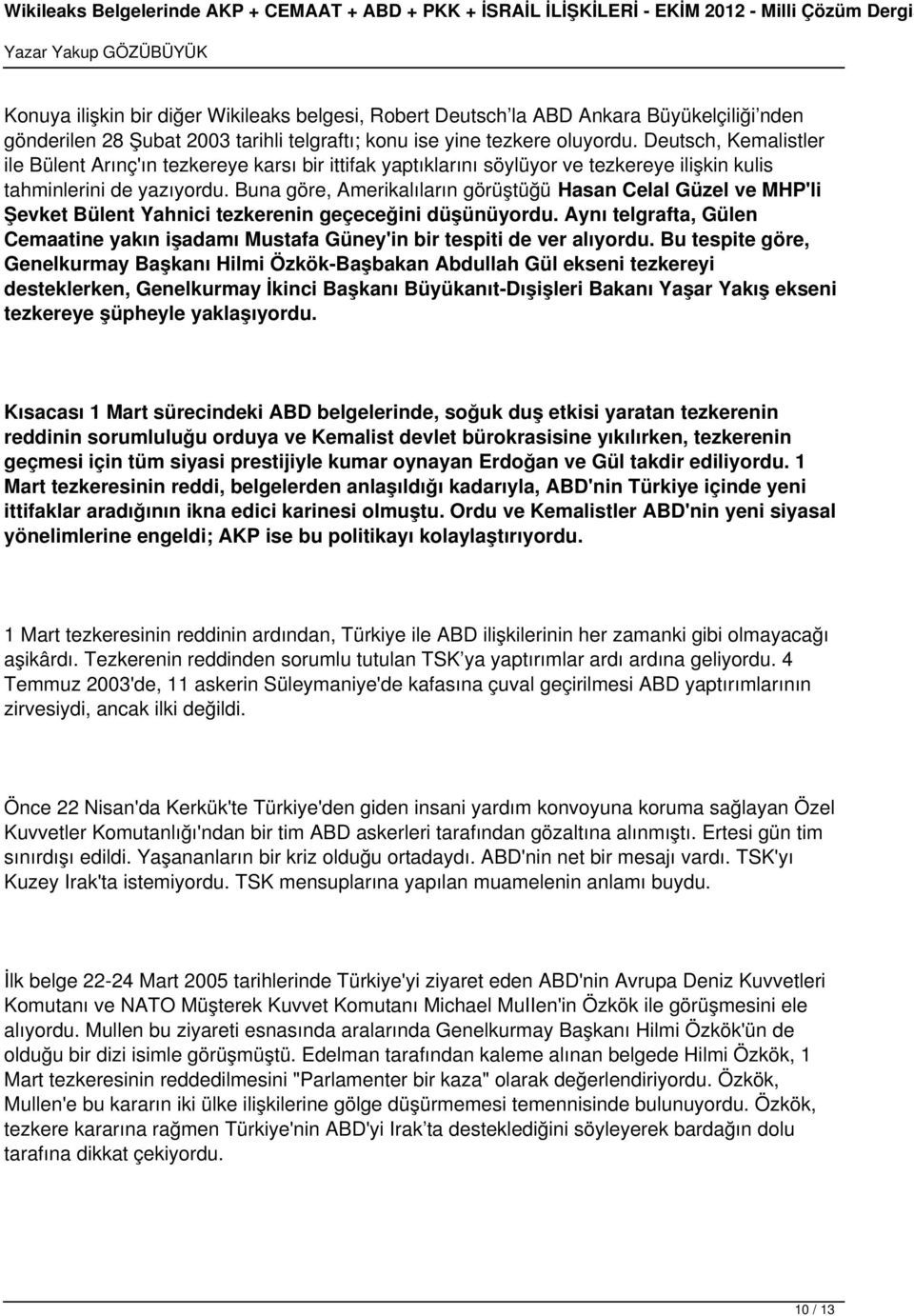 Buna göre, Amerikalıların görüştüğü Hasan Celal Güzel ve MHP'li Şevket Bülent Yahnici tezkerenin geçeceğini düşünüyordu.