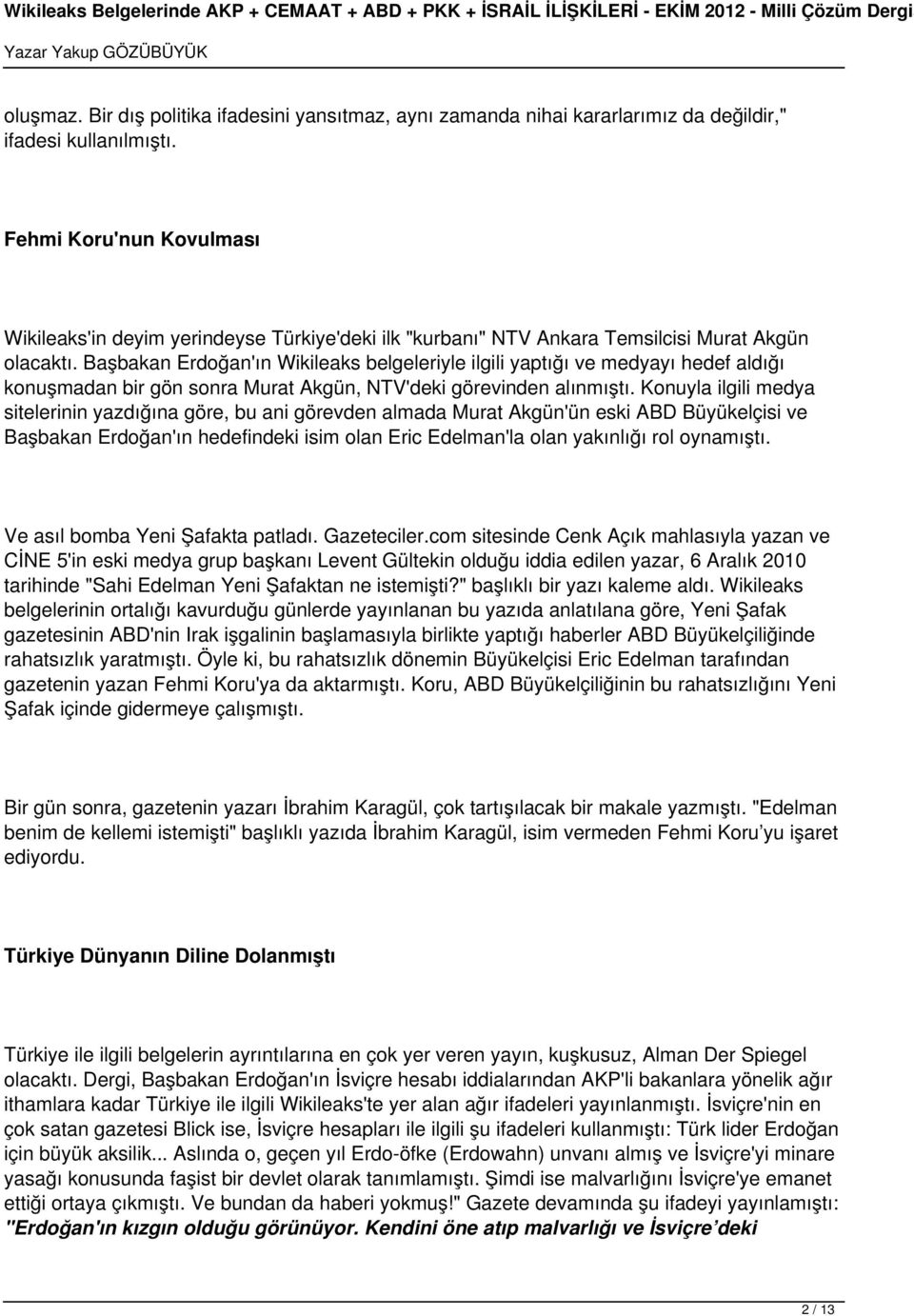 Başbakan Erdoğan'ın Wikileaks belgeleriyle ilgili yaptığı ve medyayı hedef aldığı konuşmadan bir gön sonra Murat Akgün, NTV'deki görevinden alınmıştı.